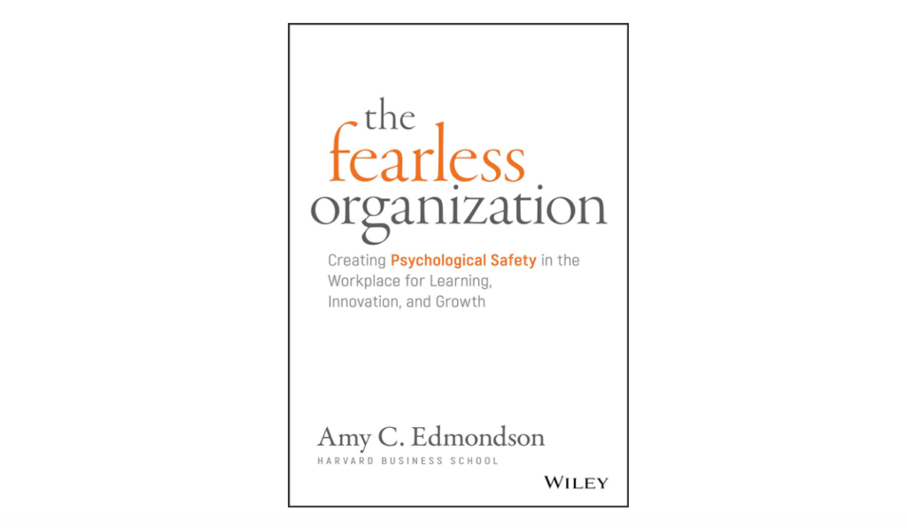 The Fearless Organization: Creating Psychological Safety in the Workplace for Learning, Innovation, and Growth organizational psychology book