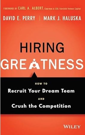 Hiring Greatness - How to Recruit Your Dream Team and Crush the Competition - Recruiting Book