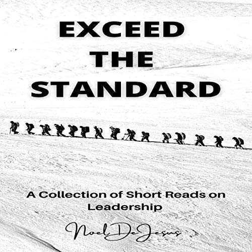 Exceed the Standard: A Collection of Short Reads on Leadership
