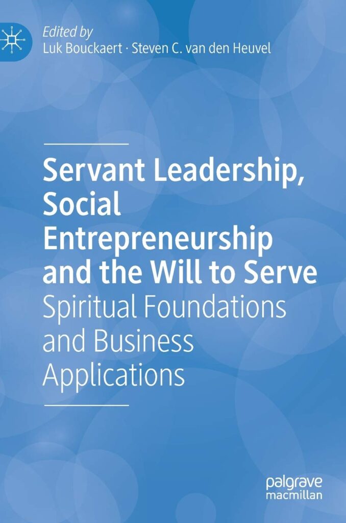 Servant Leadership, Social Entrepreneurship and the Will to Serve by Luk Bouckaert, Steven C. van den Heuvel servant leadership books