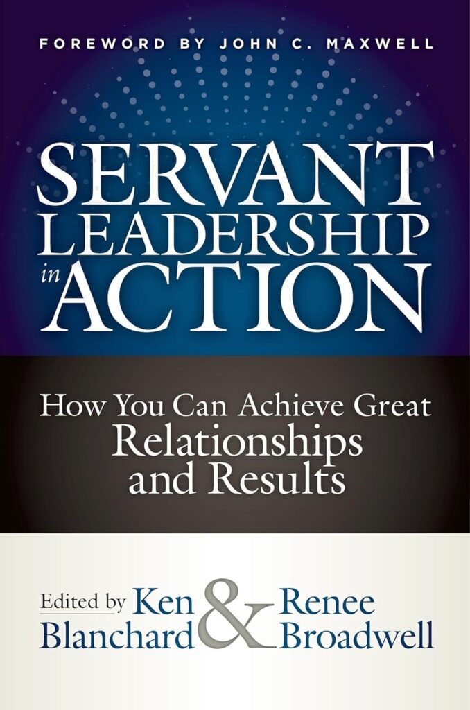 Servant Leadership in Action: How You Can Achieve Great Relationships and Results By Ken Blanchard servant leadership books