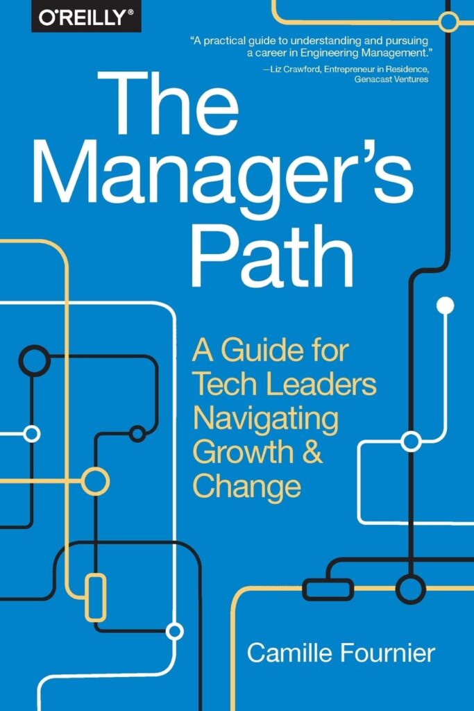 The Manager's Path: A Guide for Tech Leaders Navigating Growth and Change by Camille Fournier best books for new managers