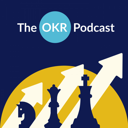 The OKR Podcast - OKR Podcast