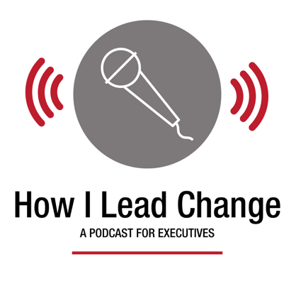 How I Lead Change - podcast for change management