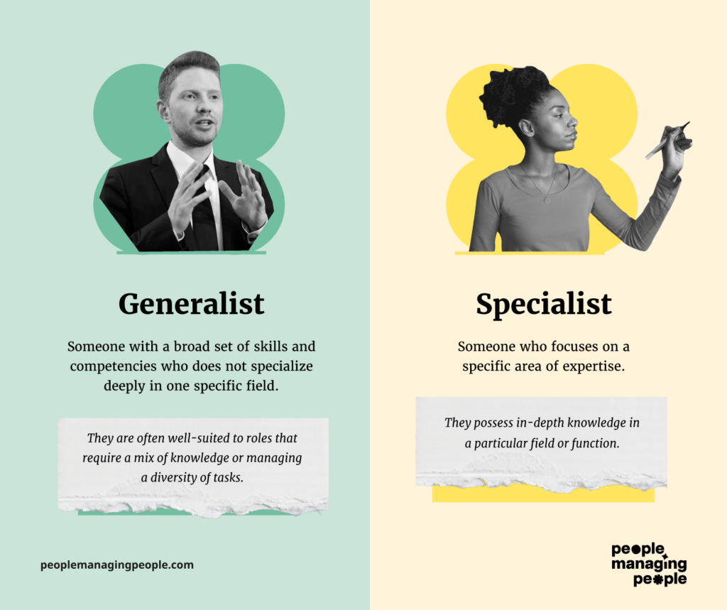 Difference between generalist and specialist. Generalists are better suited to managing a diversity of tasks and specialists possess in-depth knowledge of a field or function.