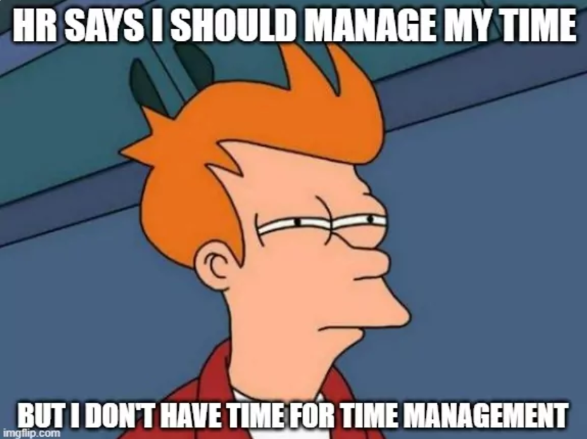 A meme of a cartoon man squinting and bemoaning HR asking him to manage his time
