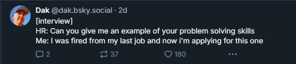 Screenshot of a post from social media platform Blue Sky which makes a joke out of being asked by HR to give an example of problem solving skills during a job interview.