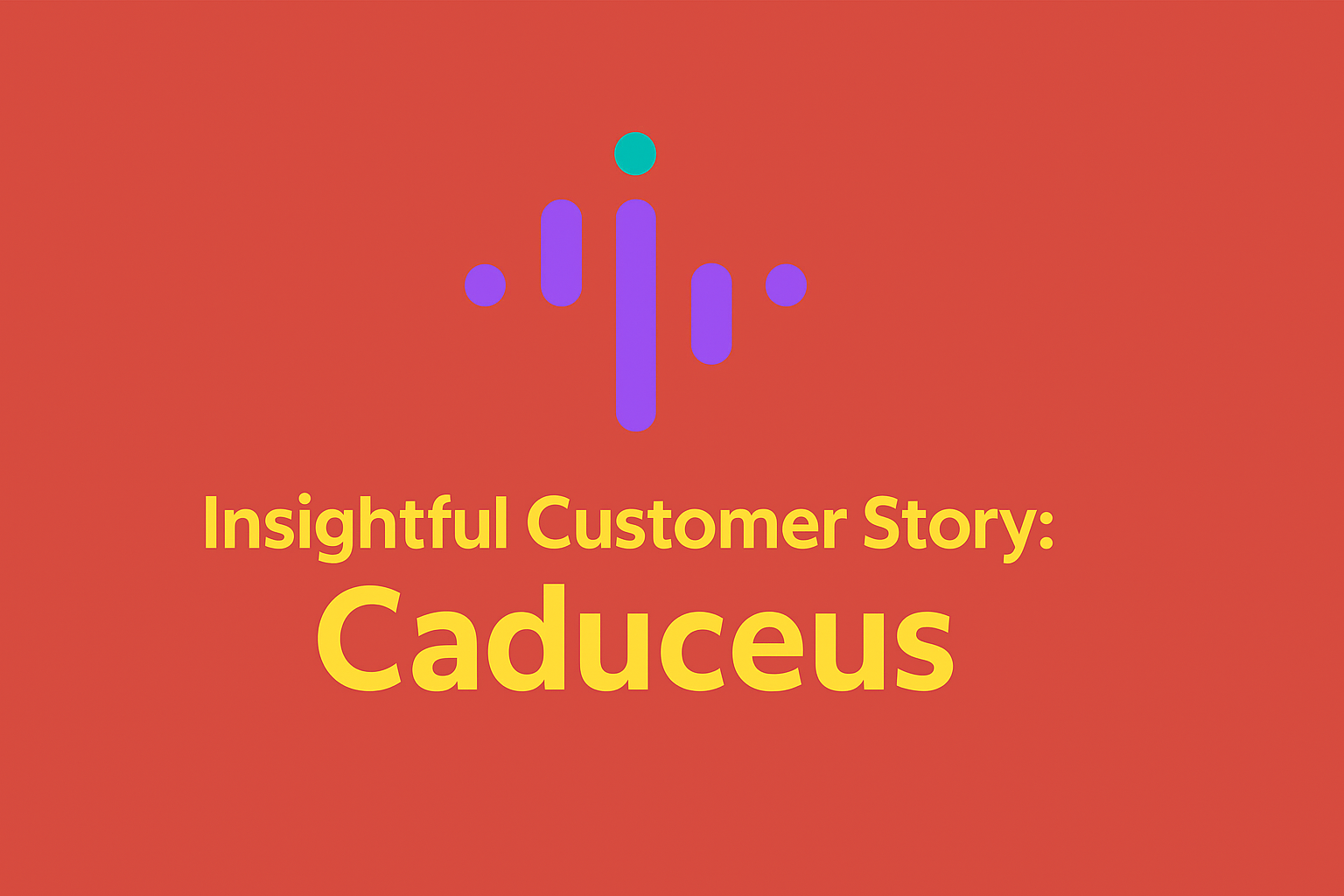 Insightful Customer Story Caduceus