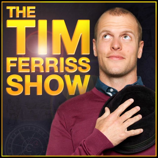 The Tim Ferriss Show podcast with Tim Ferriss