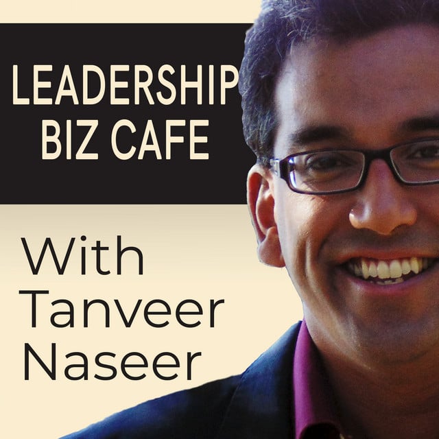 Leadership Biz Café podcast with Tanveer Naseer