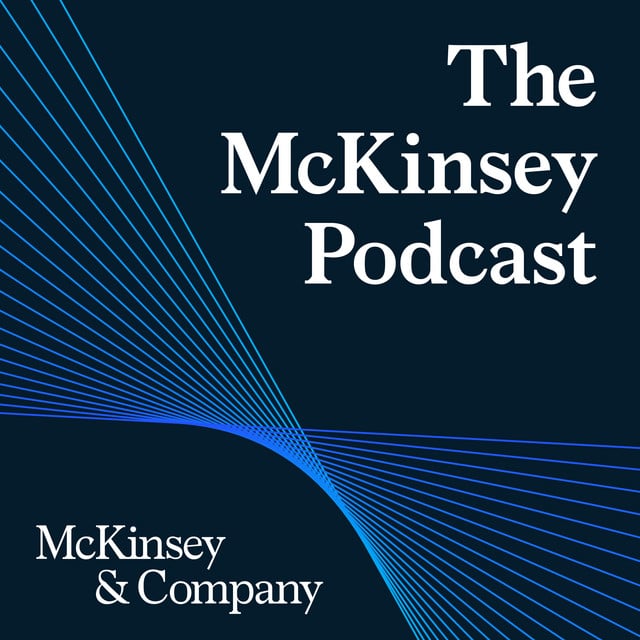 The McKinsey Podcast with McKinsey & Company
