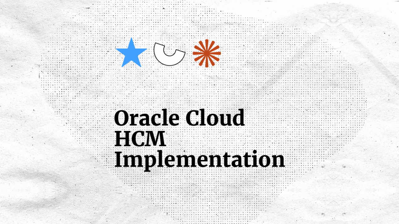 Oracle Cloud HCM Implementation: A Complete Guide