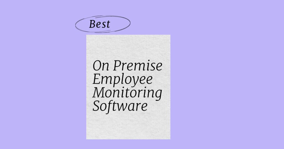 13 Best On Premise Employee Monitoring Software Reviewed In 2026