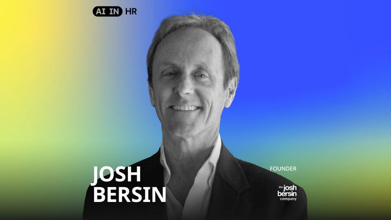 Best Selling Hr Expert Josh Bersin Shares How Hr Leaders Can Create The
