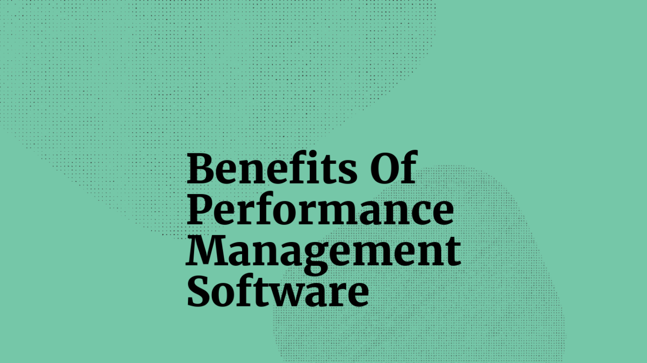 17 Top Benefits of Performance Management Software for Orgs
