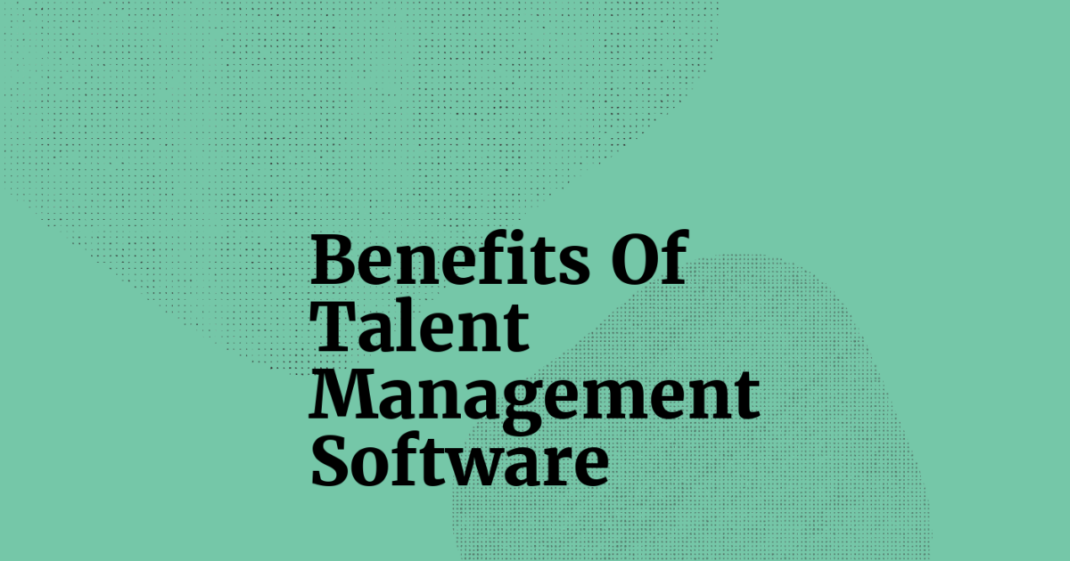 15 Top Benefits of Talent Management Software for Organizations