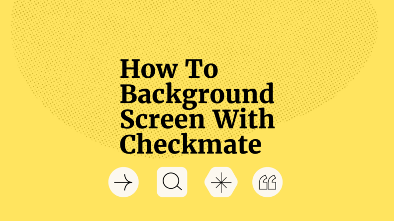 How to background screen with checkmate standard editorial post 95983