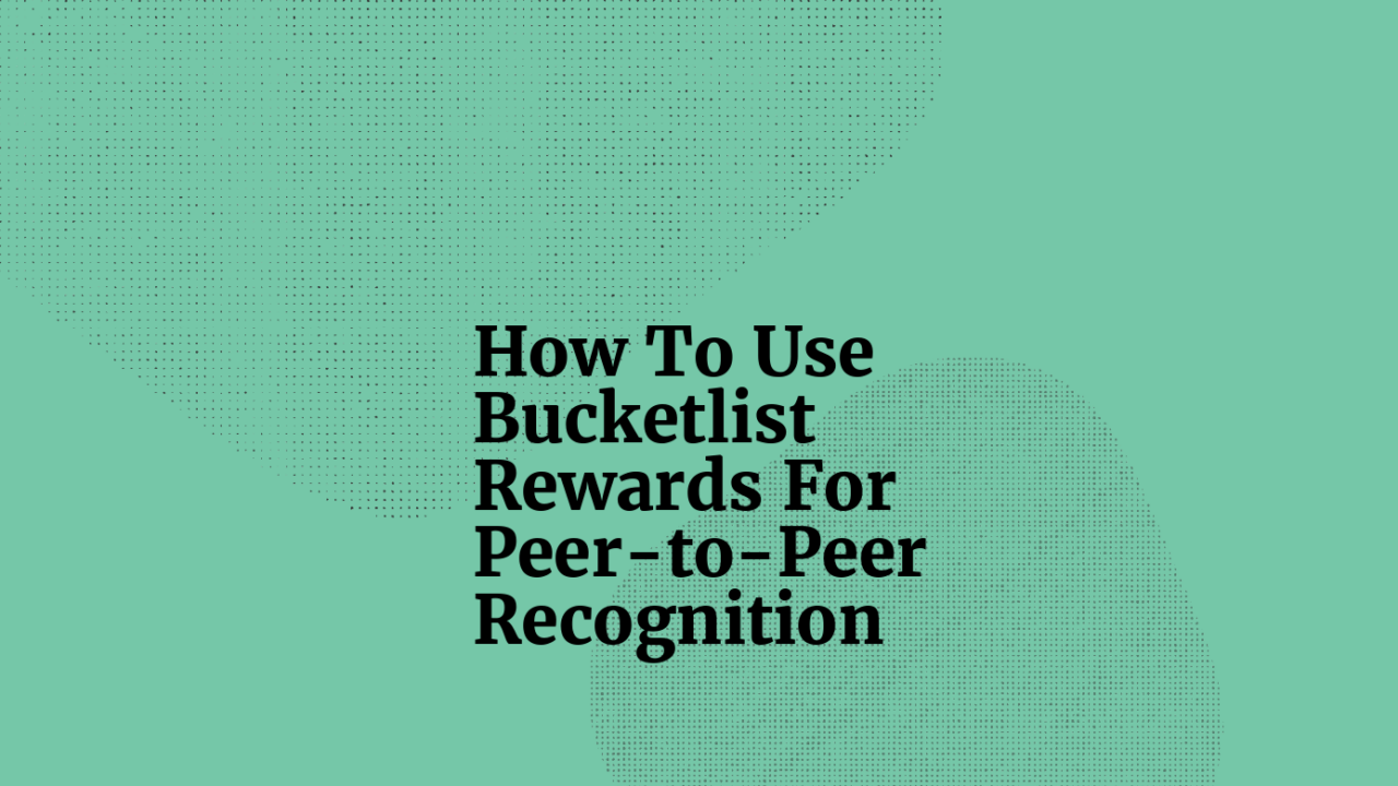 How to use bucketlist rewards for peer to peer recognition standard editorial post 24475
