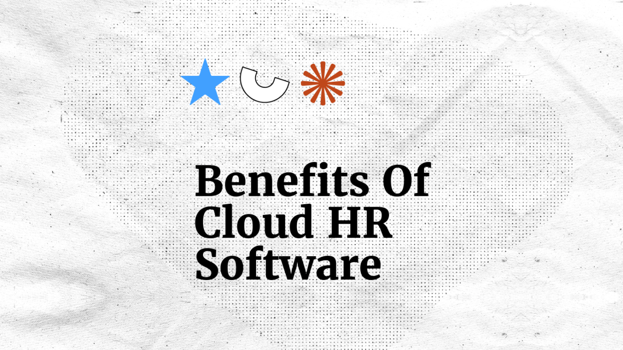 18 Top Benefits of Cloud HR Software for Modern Businesses