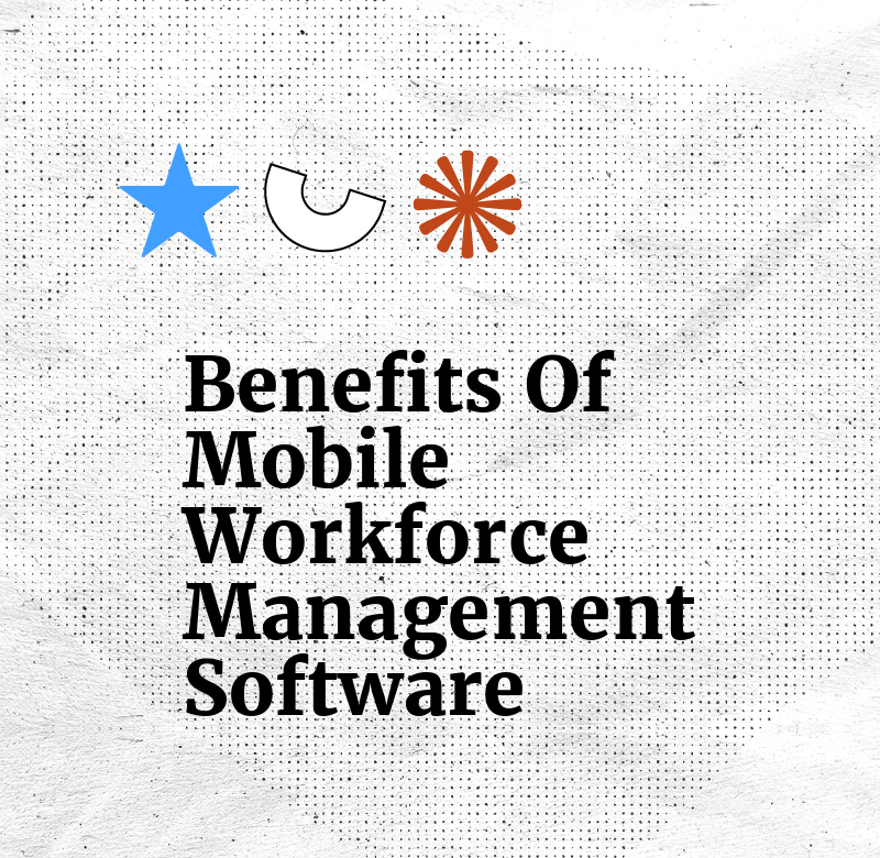 Benefits of mobile workforce management software text on white background